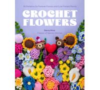 Crochet Flowers : 35 Patterns for Forever Florals and Cute Potted Plants