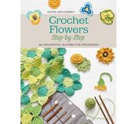 Crochet Flowers Step-By-Step: 35 Delightful Blooms for Beginners (Knit & Crochet)