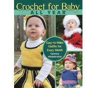 Crochet for Baby All Year: Easy-to-Make Outfits for Every Month