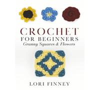 Crochet for Beginners: Granny Squares & Flowers