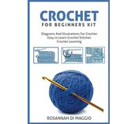Crochet For Beginners Kit: Kit Beginners And Illustrations For Crochet book Crochet Stitchers-Crochet Easy Learning crochet hook (Hobbies for Beginners)