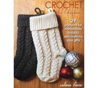 Crochet for Christmas: 29 Patterns for Handmade Holiday Decorations and Gifts