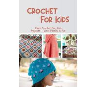 Crochet For Kids: Easy Crochet For Kids Projects - Life, Family & Fun: More Advanced Crochet For Kids To Learn