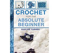 Crochet for the Absolute Beginner: (Absolute Beginner Craft UK edition)