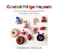 Crochet Fridge Magnets: 9 Cute and Quick Amigurumi Patterns to Brighten Your Kitchen