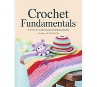 Crochet Fundamentals: A Step-by-Step Guide for Beginners