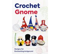 Crochet Gnome: Designs for Enchanting Amigurumi: Amigurumi Gnome Patterns
