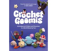 Crochet Goomis : Explore 50 Amigurumi Critters and Characters in a World Woven by Yarn