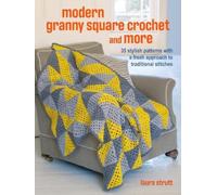 Crochet Granny Squares and More: 35 easy projects to make : Homeware and Accessories Made with Traditional Stitches