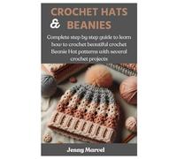 CROCHET HATS AND BEANIES: Complete step by step guide to learn how to crochet beautiful crochet Beanie Hat patterns with several crochet projects