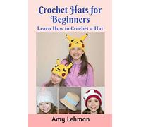 Crochet Hats for Beginners: Learn How to Crochet a Hat