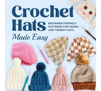 Crochet Hats Made Easy: Beginner-Friendly Patterns for Warm and Trendy Hats