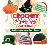 Crochet Holiday Hat Patterns: Festive Headwear for Every Season: Hat Crochet Ideas