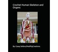 Crochet Human Skeleton and Organs: Pattern Book (Crochet Skeleton)