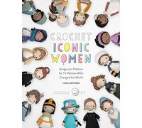 Crochet Iconic Women: Amigurumi patterns for 15 women who changed the world: 1