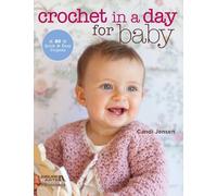 Crochet in a Day for Baby: 20 Quick & Easy Projects