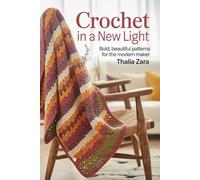 Crochet In A New Light: Bold, Beautiful Patterns for the Modern Maker