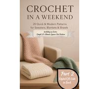 Crochet in a Weekend: 20 Quick & Modern Patterns for Sweaters, Blankets & Shawls (Premium Color Edition)