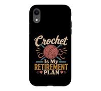Crochet Is My Retirement Plan Funny Yarn Craft Lover Case for iPhone XR