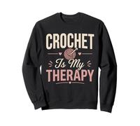 Crochet Is My Therapy Yarn Lover Relaxing Hobby Lifestyle Sweatshirt