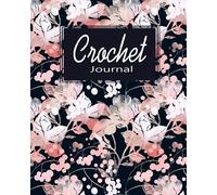 Crochet Journal: A Crochet Diary & Crochet Project Planner Notebook (Crochet Journals for the Yarn Enthusiast)
