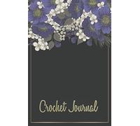 Crochet Journal: Knitting and Crochetting Sewing Tracker - Project Planner Notebook To Keep Track Of Pattern, Yarn and Design