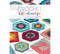 Crochet Kaleidoscope : Shifting Shapes and Shades Across 100 Motifs