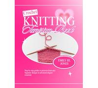 Crochet Knitting Tunisian Book: Step by step guides to patterns from easy beginner designs to advanced elegant creations