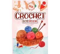 Crochet Log Book: Track Projects, Yarn Details, Stitch Notes & Crochet Progress in One Organized Notebook