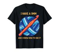 Crochet Lover Knitting I Have A 9mm and I Know It T-Shirt