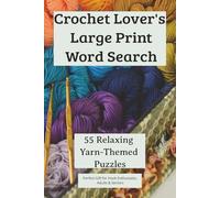 Crochet Lover's Large Print Word Search: 55 Relaxing Yarn-Themed Puzzles, Perfect Gift for Hook Enthusiasts, Adults and Seniors