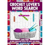 Crochet Lover's Word Search: 88 Unique Large Print Puzzles and Solutions for Adults, Seniors and Enthusiasts