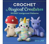 Crochet Magical Creatures: 20 Easy Amigurumi Patterns