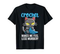 Crochet makes me feel less Murdery cat crochet for women T-Shirt