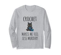 Crochet Makes Me Feel Less Murdery Fun Saying Sarcastic Cat Long Sleeve T-Shirt