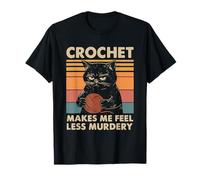 Crochet Makes Me Feel Less Murdery T-Shirt