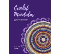 Crochet Mandalas: 17 Intricate Patterns for Vibrant Living Spaces