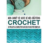 Crochet mon carnet de suivi de mes créations: Carnet de projet crochet à remplir avec espace croquis | 50 projets à compléter sur des fiches pré ... bord crochet | Format pratique 8 x 10 pouces