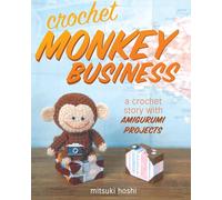 Crochet Monkey Business: A Crochet Story with Amigurumi Projects