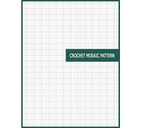 Crochet Mosaic Pattern: Graph Paper for Crafting Detailed Overlay and Inset Motifs Using Rectangular Stitch Grids: Sketch Complex Color Blocks, ... Crochet Artwork and Home Décor Projects