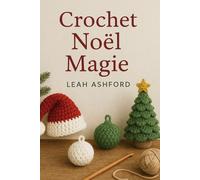 Crochet Noël Magie: Simple Motifs pour Cadeaux, Bas, et Vacances Acclamation