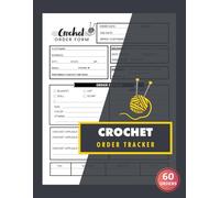 Crochet Order Tracker: 60 Custom Knitting Order Forms for Handmade & Small Business Owners | 120 Single-Sided Pages