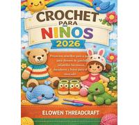 CROCHET PARA NIÑOS 2026: Proyectos sencillos paso a paso para diseños de ganchillo infantiles hermosos, duraderos y listos para el mercado