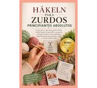 CROCHET PARA ZURDOS PRINCIPIANTES ABSOLUTOS: La Guía Paso a Paso de Puntadas Fáciles, Control Seguro del Ganchillo y Hermosos Proyectos Hechos a Mano Diseñados Específicamente para Aprendices Zurdos