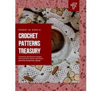 Crochet Patterns Treasury: Containing 150 beautiful designs, this book offers doilies tablecloths placemats bedspreads edgings