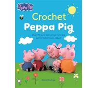 Crochet Peppa Pig: Over 20 adorable amigurumi toy patterns for hours of fun! (Peppa Pig Crafts)