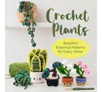 Crochet Plants: Beautiful Botanical Patterns for Every Home