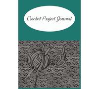 Crochet Project Journal: Crochet Project Planner | | Crochet Log Book | 100 pages | 7x10 inches