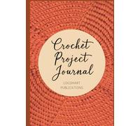 Crochet Project Journal: Large Size Log Book for Tracking and Organising Crochet and Knitting Projects