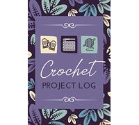 Crochet Project Log: A Planner Logbook to Record Crochet Projects, Measurements, Yarn Details, Sketches & Important Notes | Work Tracker Organizer for Crocheters of All Levels